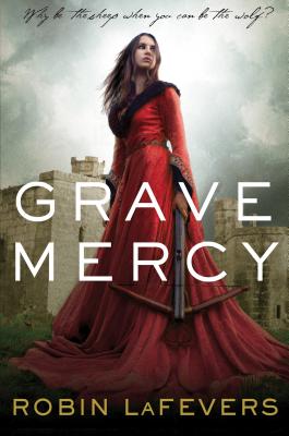 Grave Mercy by R.L. LaFevers