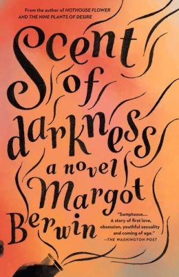 Scent of Darkness: A Novel by Margot Berwin