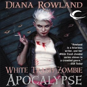 Even White Trash Zombies Get the Blues & White Trash Zombie Apocalypse by Diana Rowland