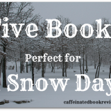 Five Reads Perfect For A Snow Day!