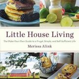 Little House Living: The Make-Your-Own Guide to a Frugal, Simple, and Self-Sufficient Life by Merissa Alink