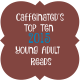 Caffeinated’s Top Ten Young Adult 2015 Reads