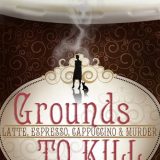 Grounds to Kill by Wendy Roberts