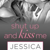 Shut Up and Kiss Me by Jessica Lemmon