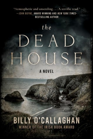 The Dead House: A Novel by Billy O’Callaghan