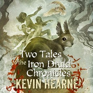 Two Tales of the Iron Druid Chronicles by Kevin Hearne