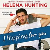 I Flipping Love You by Helena Hunting