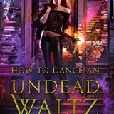 How to Dance an Undead Waltz by Hailey Edwards