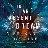In an Absent Dream by Seanan McGuire
