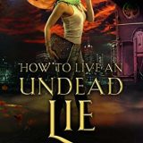 How to Live an Undead Lie by Hailey Edwards