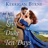How To Love a Duke in Ten Days by Kerrigan Byrne
