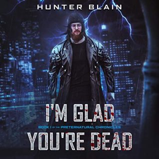 I’m Glad You’re Dead by Hunter Blain