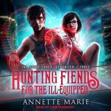 Hunting Fiends for the Ill-Equipped by Annette Marie