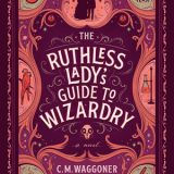 The Ruthless Lady’s Guide to Wizardry by C.M. Waggoner