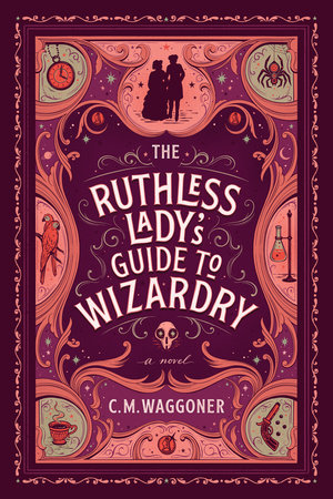 The Ruthless Lady’s Guide to Wizardry by C.M. Waggoner