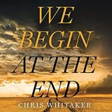 We Begin at the End by Chris Whitaker