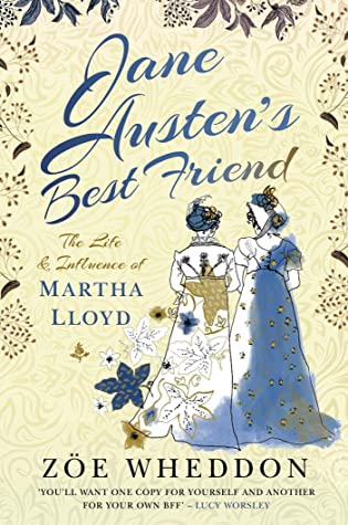 Jane Austen’s Best Friend: The Life and Influence of Martha Lloyd by Zoe Wheddon