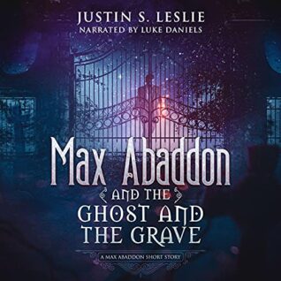 🎧Max Abaddon and The Ghost and the Grave by Justin Leslie