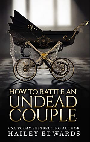 How to Survive an Undead Honeymoon & How to Rattle an Undead Couple by Hailey Edwards