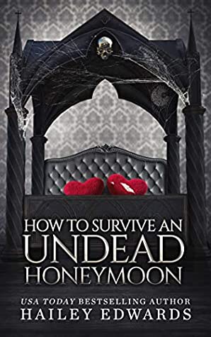 How to Survive an Undead Honeymoon & How to Rattle an Undead Couple by Hailey Edwards