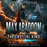 Max Abaddon and The Crystal King by Justin Leslie