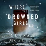 🎧 Where the Drowned Girls Go by Seanan McGuire 