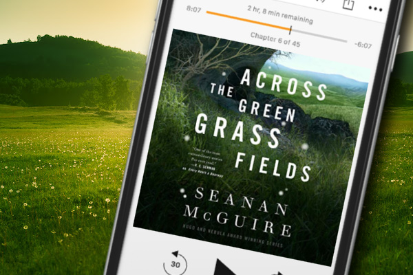 🎧 Across the Green Grass Fields by Seanan McGuire