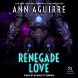 Renegade Love by Ann Aguirre