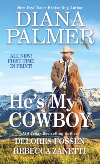 He’s My Cowboy by Diana Palmer, Rebecca Zanetti, & Delores Fossen