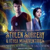 Stolen Sorcery & Other Misadventures by Annette Marie & Rob Jacobsen