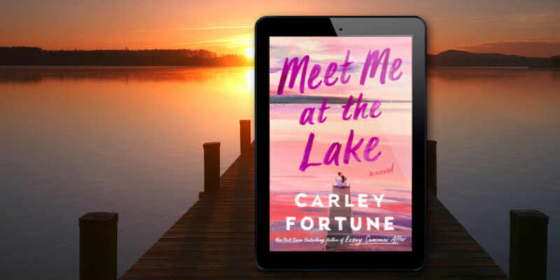 Meet Me at the Lake by Carley Fortune