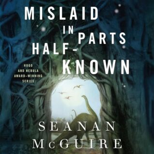 Mislaid in Parts Half-Known by Seanan McGuire