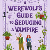 A Werewolf’s Guide to Seducing a Vampire by Sarah Hawley