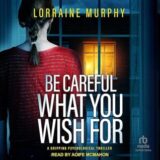 Be Careful What You Wish For by Lorraine Murphy