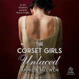 The Corset Girls Unlaced by Annie R. McEwen