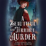 A Beautiful and Terrible Murder by Claire M. Andrews