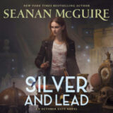 Silver and Lead by Seanan McGuire