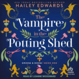 The Vampire in the Potting Shed by Hailey Edwards