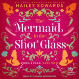 The Mermaid in the Shot Glass by Hailey Edwards